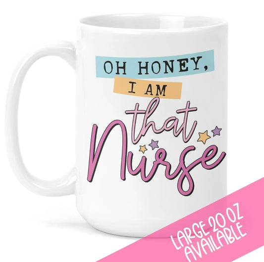 Oh Honey, I Am That Nurse" Mug